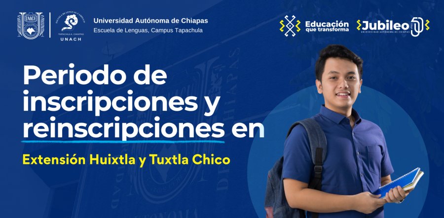 Inscripciones y re-inscripciones para las extensiones de Huixtla y Tuxtla Chico