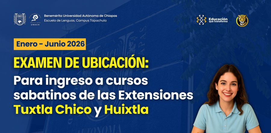 EXAMEN DE UBICACIÓN para ingreso a cursos sabatinos de las Extensiones Tuxtla Chico y Huixtla